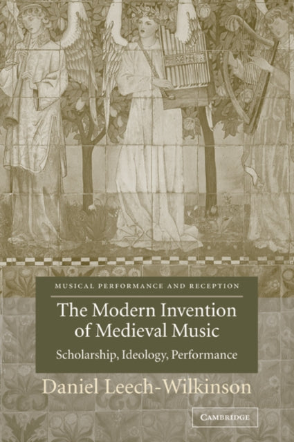 Book cover of: Modern Invention of Medieval Music. By: Daniel Leech-Wilkinson