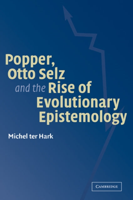 Book cover of: Popper, Otto Selz and the Rise Of Evolutionary Epistemology. By: Michel Ter Hark