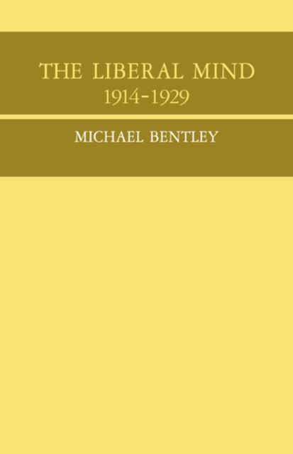 Book cover of: Liberal Mind 1914-29. By: Michael Bentley