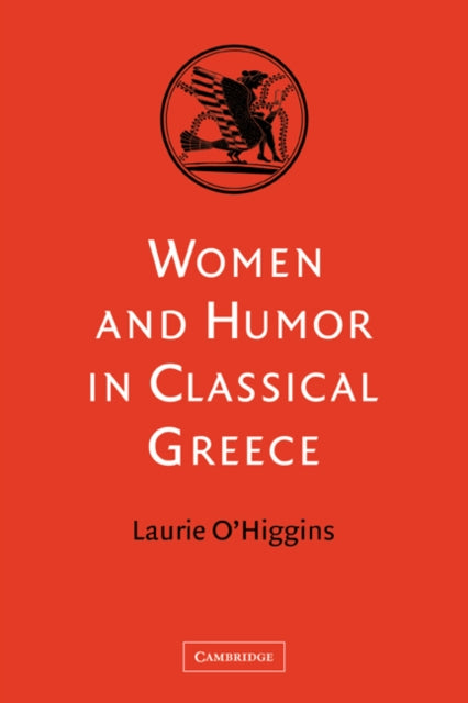 Book cover of: Women and Humor in Classical Greece. By: Laurie O'Higgins