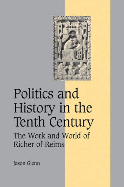 Book cover of: Politics and History in the Tenth Century. By: Jason Glenn