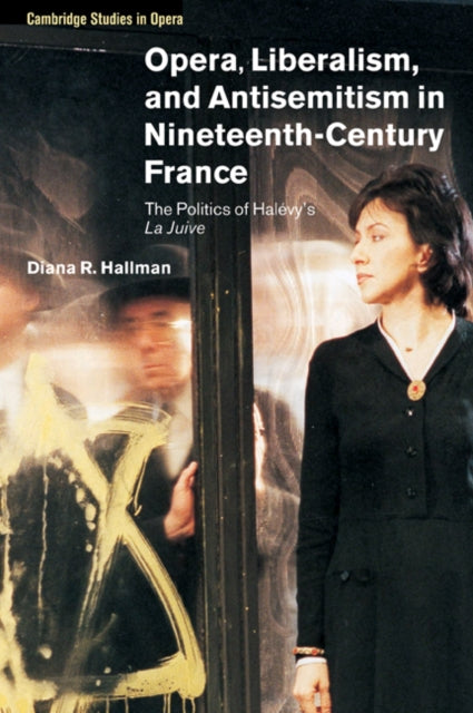 Book cover of: Opera, Liberalism, and Antisemitism in Nineteenth-Century France. By: Diana R. Hallman