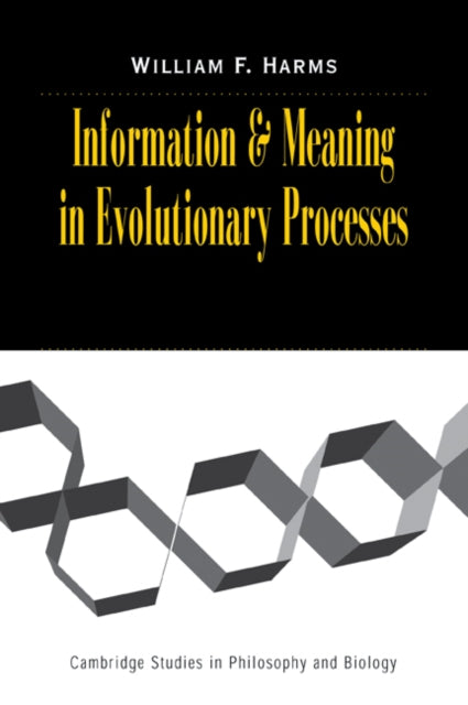 Book cover of: Information and Meaning in Evolutionary Processes. By: William F. Harms