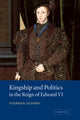 Book cover of: Kingship and Politics in the Reign of Edward VI. By: Stephen Alford