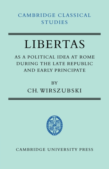 Book cover of: Libertas as a Political Idea at Rome during the Late Republic and Early Principate. By: CH. Wirszubski
