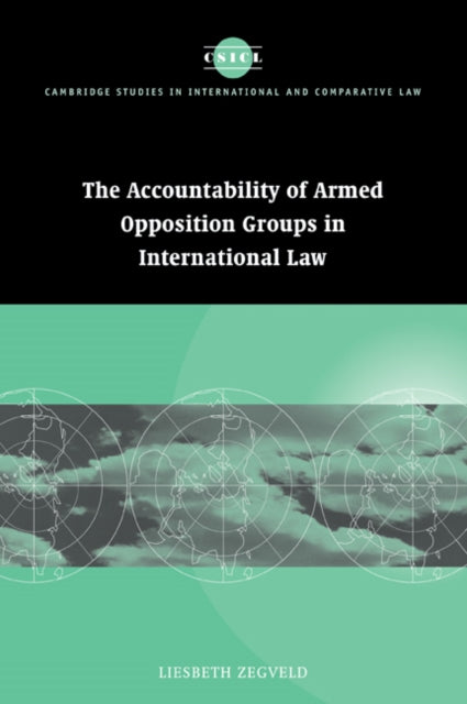 Book cover of: Accountability of Armed Opposition Groups in International Law. By: Liesbeth Zegveld