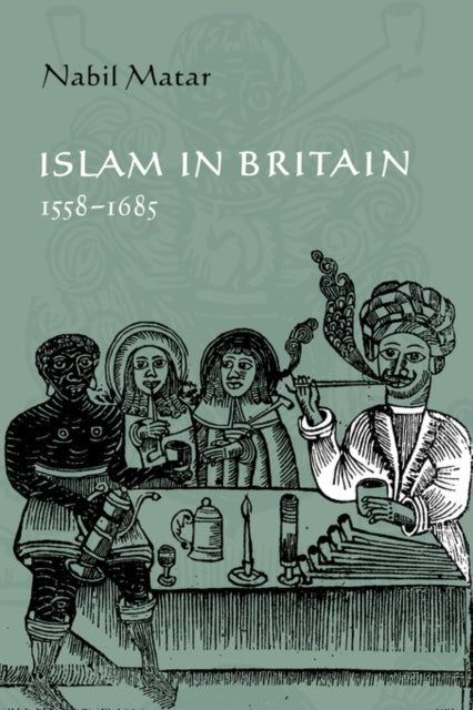 Book cover of: Islam in Britain, 1558–1685. By: Nabil Matar