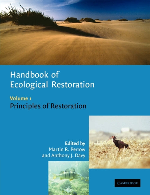 Book cover of: Handbook of Ecological Restoration: Volume 1, Principles of Restoration. By: Martin R. Perrow