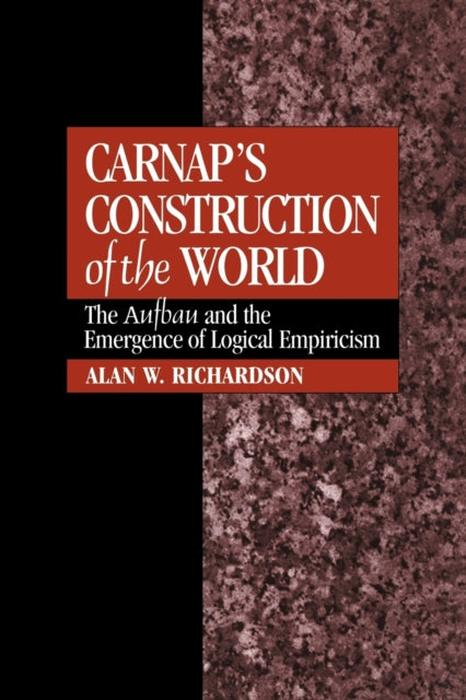 Book cover of: Carnap's Construction of the World. By: Alan W. Richardson