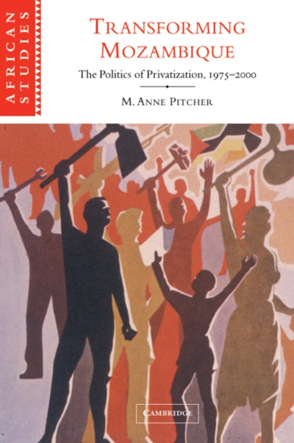 Book cover of: Transforming Mozambique. By: M. Anne Pitcher
