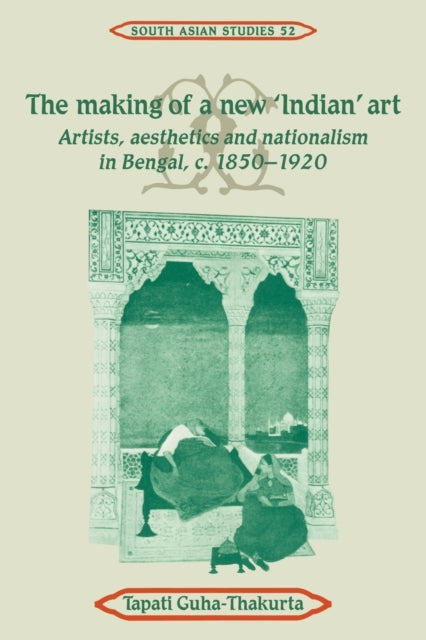 Book cover of: Making of a New 'Indian' Art. By: Tapati Guha-Thakurta
