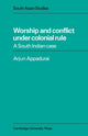 Book cover of: Worship and Conflict under Colonial Rule. By: Arjun Appadurai