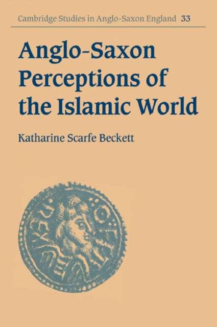 Book cover of: Anglo-Saxon Perceptions of the Islamic World. By: Katharine Scarfe Beckett