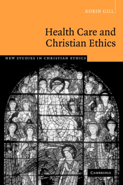 Book cover of: Health Care and Christian Ethics. By: Robin Gill