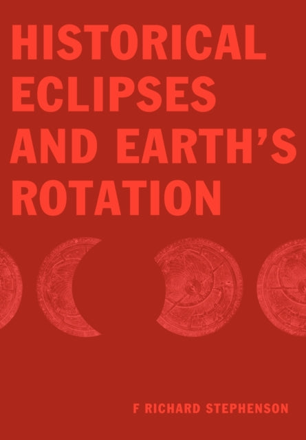 Book cover of: Historical Eclipses and Earth's Rotation. By: F. Richard Stephenson