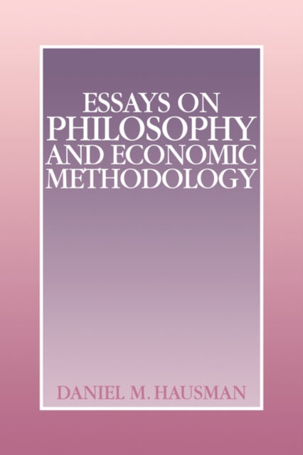 Book cover of: Essays on Philosophy and Economic Methodology. By: Daniel M. Hausman