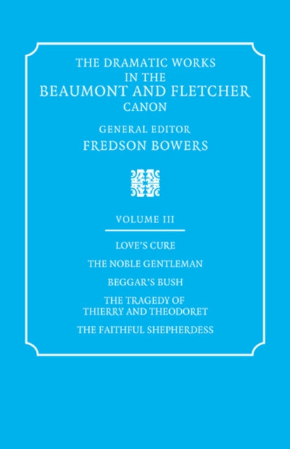 Book cover of: Dramatic Works in the Beaumont and Fletcher Canon: Volume 3, Love's Cure, The Noble Gentleman, The Tragedy of Thierry and Theodoret, The Faithful Shepherdess. By: Francis Beaumont