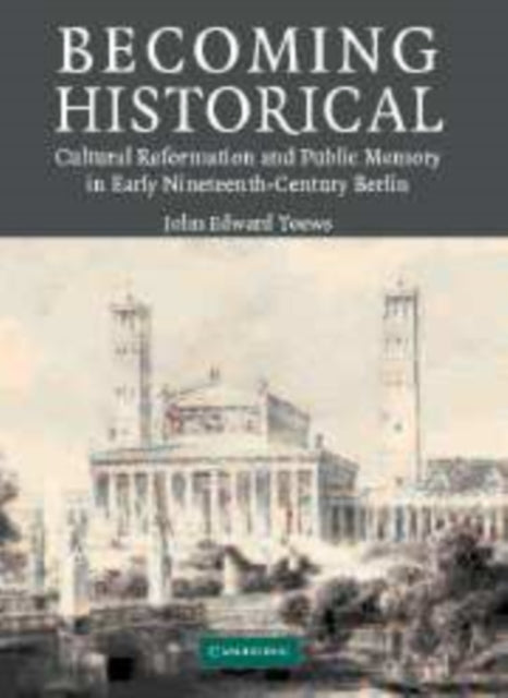 Book cover of: Becoming Historical. By: John Edward Toews