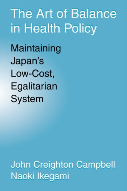 Book cover of: Art of Balance in Health Policy. By: John Creighton Campbell