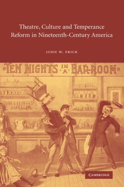 Book cover of: Theatre, Culture and Temperance Reform in Nineteenth-Century America. By: John W. Frick
