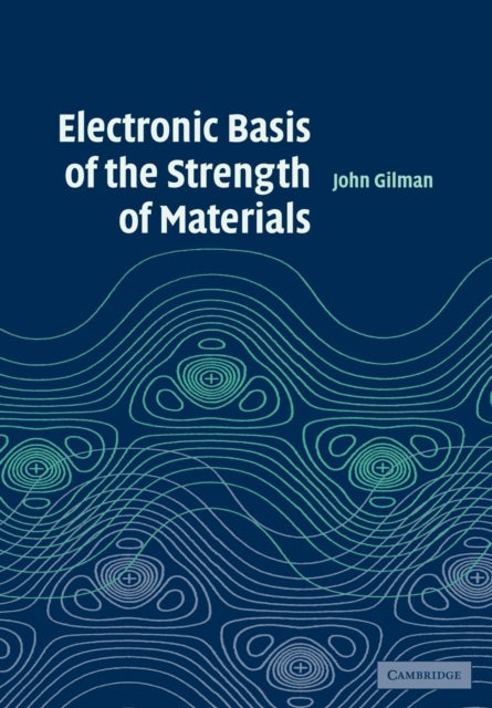 Book cover of: Electronic Basis of the Strength of Materials. By: Gilman, John J.