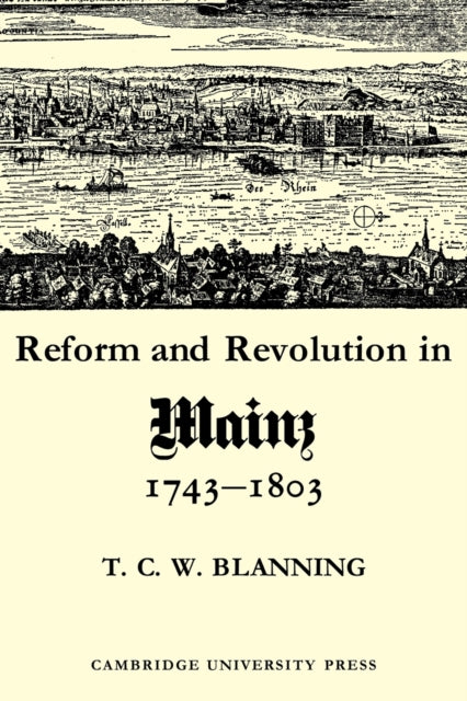 Book cover of: Reform and Revolution in Mainz 1743–1803. By: T. C. W. Blanning