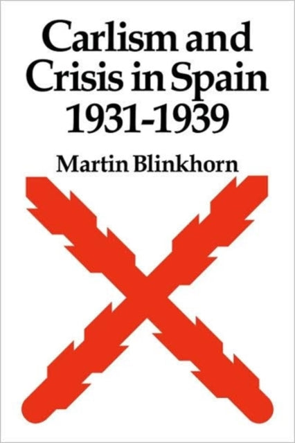 Book cover of: Carlism and Crisis in Spain 1931–1939. By: Martin Blinkhorn
