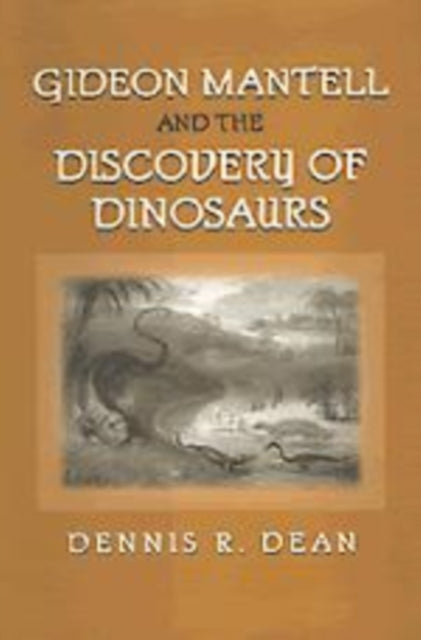 Book cover of: Gideon Mantell and the Discovery of Dinosaurs. By: Dennis R. Dean