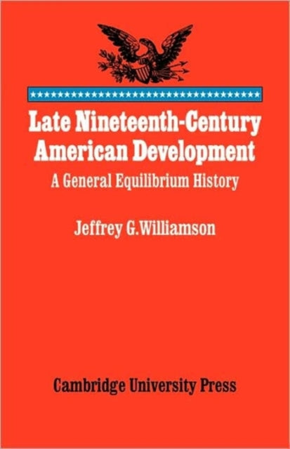 Book cover of: Late Nineteenth-Century American Development. By: Jeffrey G. Williamson