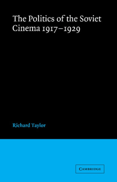 Book cover of: Politics of the Soviet Cinema 1917–1929. By: Richard Taylor