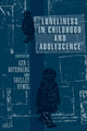 Book cover of: Loneliness in Childhood and Adolescence. By: Ken J. Rotenberg
