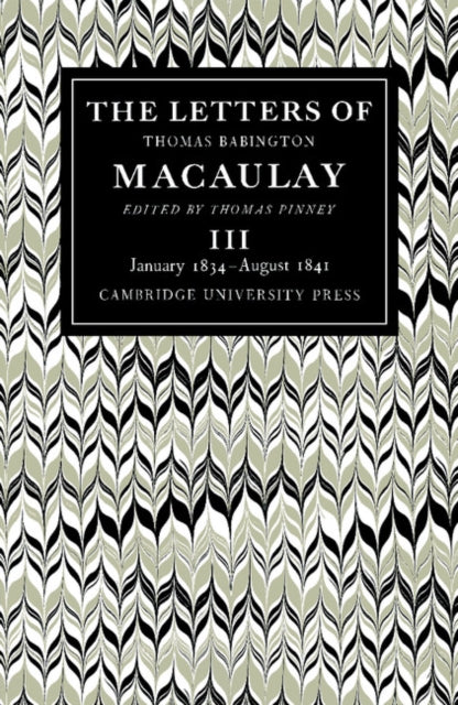 Book cover of: Letters of Thomas Babington MacAulay: Volume 3, January 1834–August 1841. By: Thomas Babington Macaulay