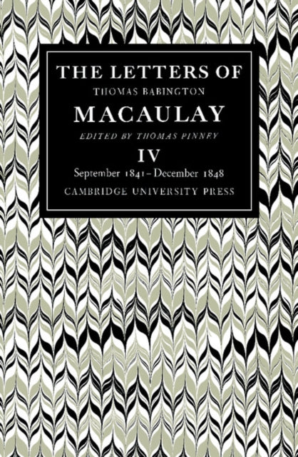 Book cover of: Letters of Thomas Babington MacAulay: Volume 4, September 1841–December 1848. By: Thomas Babington Macaulay