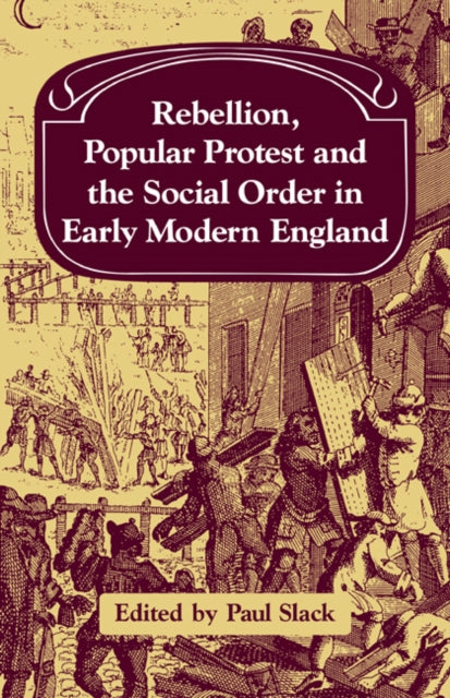 Book cover of: Rebellion, Popular Protest and the Social Order in Early Modern England. By: Paul Slack