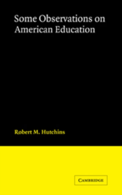 Book cover of: Some Observations on American Education. By: R. M. Hutchins
