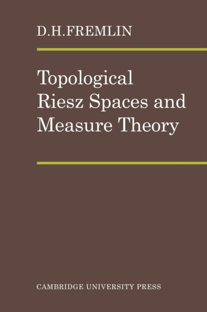 Book cover of: Topological Riesz Spaces and Measure Theory. By: D. H. Fremlin
