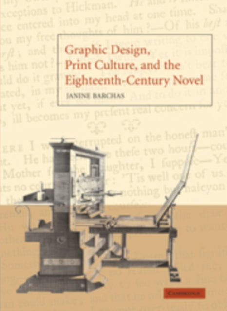 Book cover of: Graphic Design, Print Culture, and the Eighteenth-Century Novel. By: Janine Barchas