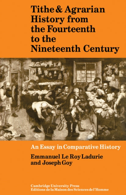 Book cover of: Tithe and Agrarian History from the Fourteenth to the Nineteenth Century. By: Emmanuel Le Roy Ladurie