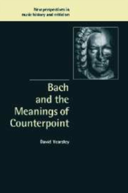 Book cover of: Bach and the Meanings of Counterpoint. By: David Yearsley