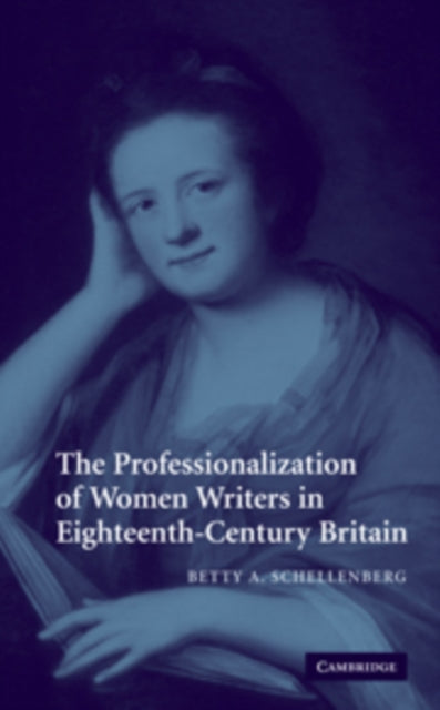 Book cover of: Professionalization of Women Writers in Eighteenth-Century Britain. By: Betty A. Schellenberg