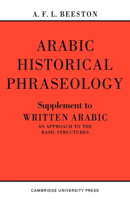 Book cover of: Arabic Historical Phraseology. By: A. F. L. Beeston