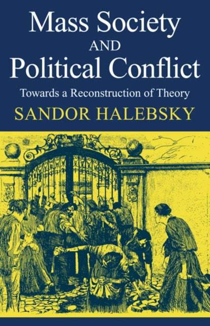 Book cover of: Mass Society and Political Conflict. By: Sandor Halebsky
