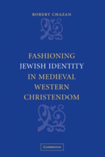 Book cover of: Fashioning Jewish Identity in Medieval Western Christendom. By: Robert Chazan