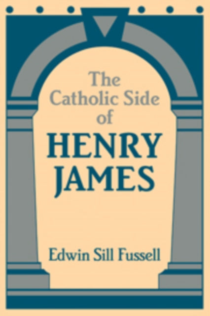 Book cover of: Catholic Side of Henry James. By: Edwin Sill Fussell