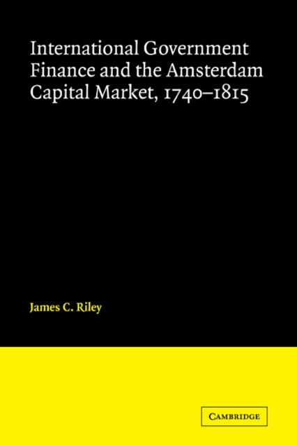 Book cover of: International Government Finance and the Amsterdam Capital Market, 1740–1815. By: James C. Riley