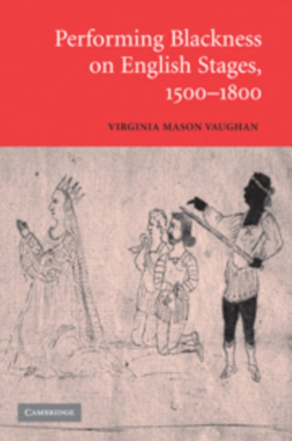Book cover of: Performing Blackness on English Stages, 1500–1800. By: Virginia Mason Vaughan