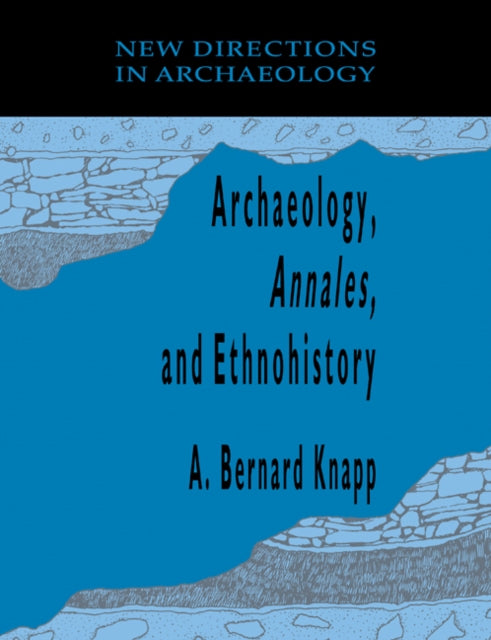 Book cover of: Archaeology, Annales, and Ethnohistory. By: A. Bernard Knapp