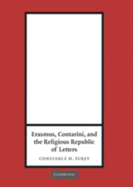 Book cover of: Erasmus, Contarini, and the Religious Republic of Letters. By: Constance M. Furey