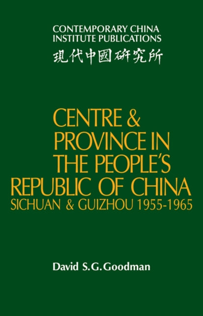 Book cover of: Centre and Province in the People's Republic of China. By: David S. G. Goodman