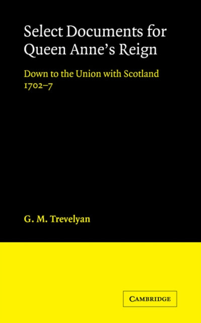 Book cover of: Select Documents for Queen Anne's Reign. By: G. M. Trevelyan